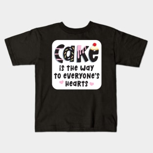 Cake is the Way to Everyone's Hearts Kids T-Shirt